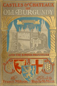 Castles and Chateaux of Old Burgundy by M. F. Mansfield