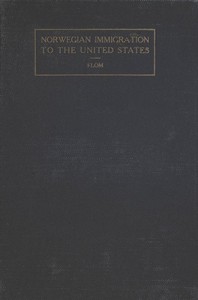 A History of Norwegian Immigration to the United States by George T. Flom