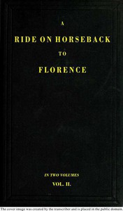 A Ride on Horseback to Florence Through France and Switzerland. Vol. 2 of 2