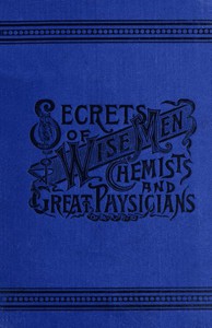 Secrets of Wise Men, Chemists and Great Physicians by William K. David