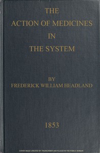 The Action of Medicines in the System by Frederick William Headland