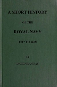 A Short History of the Royal Navy, 1217 to 1688 by David Hannay