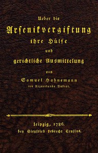 Ueber die Arsenikvergiftung ihre Hülfe und gerichtliche Ausmittelung by Hahnemann