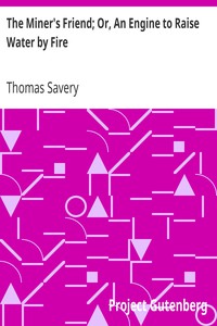 The Miner's Friend; Or, An Engine to Raise Water by Fire by Thomas Savery