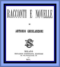 Racconti e novelle by Antonio Ghislanzoni