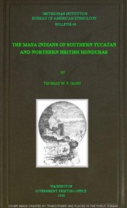 The Maya Indians of Southern Yucatan and Northern British Honduras by Gann