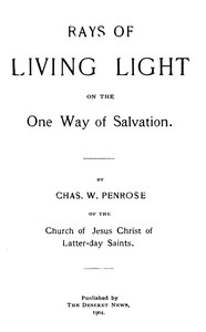 Rays of Living Light on the One Way of Salvation by Charles W. Penrose