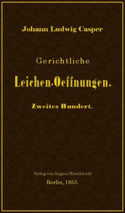 Gerichtliche Leichen-Oeffnungen. Zweites Hundert. by Johann Ludwig Casper