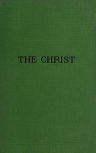 The Christ: A Critical Review and Analysis of the Evidences of His Existence