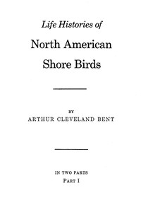 Life Histories of North American Shore Birds, Part 1 (of 2) by Bent