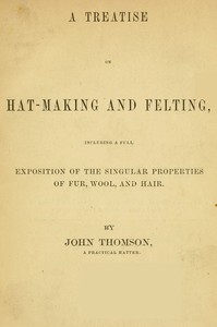 A Treatise on Hat-Making and Felting by hatter John Thomson