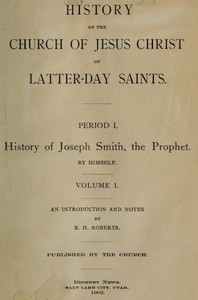 History of the Church of Jesus Christ of Latter-Day Saints, Volume 1 by Smith et al.