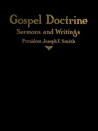 Gospel Doctrine: Selections from the Sermons and Writings of Joseph F. Smith