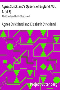 Agnes Strickland's Queens of England, Vol. 1. (of 3) by Strickland and Strickland