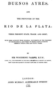 Buenos Ayres and the Provinces of the Rio de La Plata by Sir Woodbine Parish