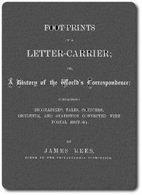 Foot-prints of a letter carrier; or, a history of the world's correspondece by Rees