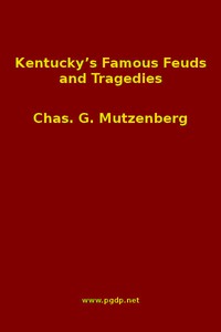 Kentucky's Famous Feuds and Tragedies by Charles Gustavus Mutzenberg