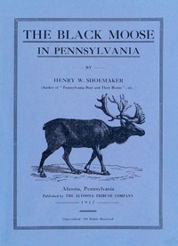 The Black Moose in Pennsylvania by Henry W. Shoemaker