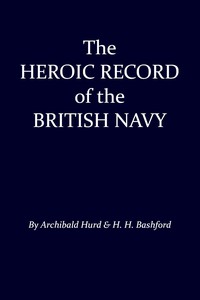 The Heroic Record of the British Navy: A Short History of the Naval War,