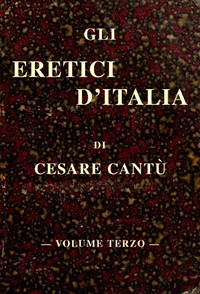 Gli eretici d'Italia, vol. III by Cesare Cantù