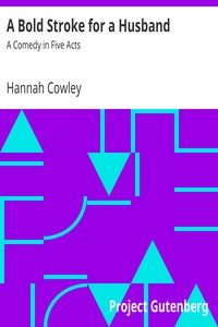 A Bold Stroke for a Husband: A Comedy in Five Acts by Hannah Cowley