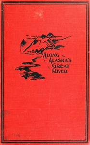 Along Alaska's Great River by Frederick Schwatka