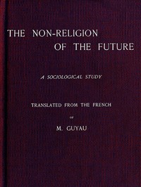 The Non-religion of the Future: A Sociological Study by Jean-Marie Guyau