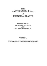 The American Journal of Science and Arts, Volume 50 (First Series) by Various