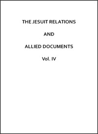 The Jesuit Relations and Allied Documents, Vol. 4: Acadia and Quebec, 1616-1629