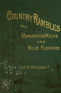 Country Rambles, and Manchester Walks and Wild Flowers by Leo H. Grindon