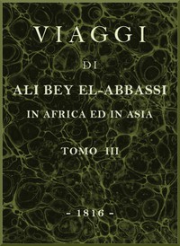 Viaggi di Ali Bey el-Abbassi in Africa ed in Asia, v. 3 by Ali Bey