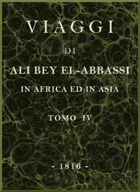 Viaggi di Ali Bey el-Abbassi in Africa ed in Asia, v. 4 by Ali Bey