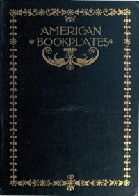 American Book-Plates: A Guide to Their Study with Examples by Charles Dexter Allen