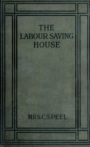 The Labour-saving House by Mrs. C. S. Peel