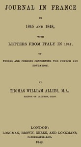 Journal in France in 1845 and 1848 with Letters from Italy in 1847 by T. W. Allies