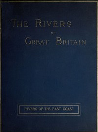 The Rivers of Great Britain, Descriptive, Historical, Pictorial: Rivers of the