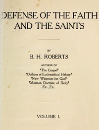 Defense of the Faith and the Saints (Volume 1 of 2) by B. H. Roberts