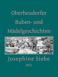 Oberheudorfer Buben- und Mädelgeschichten: Sechszehn heitere Erzählungen by Siebe