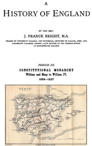 A History of England, Period III. Constitutional Monarchy by J. Franck Bright