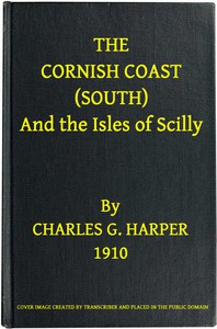 The Cornish Coast (South), and the Isles of Scilly by Charles G. Harper