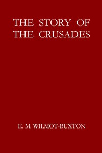 The Story of the Crusades by E. M. Wilmot-Buxton