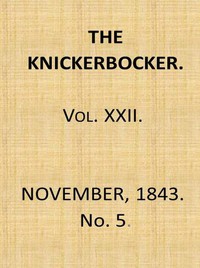 The Knickerbocker, Vol. 22, No. 5, November 1843 by Various