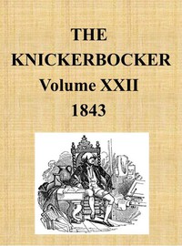 The Knickerbocker, Vol. 22, No. 1, July 1843 by Various