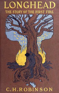 Longhead: The Story of the First Fire by C. H. Robinson