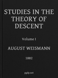 Studies in the Theory of Descent, Volume I by August Weismann