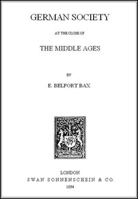 German Society at the Close of the Middle Ages by Ernest Belfort Bax