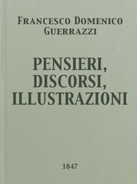 Pensieri, Discorsi, Illustrazioni by Francesco Domenico Guerrazzi