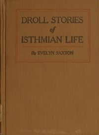 Droll stories of Isthmian life by Evelyn Saxton