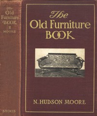 The Old Furniture Book, with a Sketch of Past Days and Ways by N. Hudson Moore