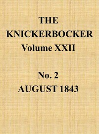 The Knickerbocker, Vol. 22, No. 2, August 1843 by Various